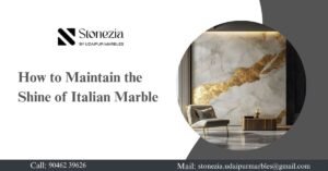 How to Maintain the Shine of Italian Marble: Expert Tips from Stonezia