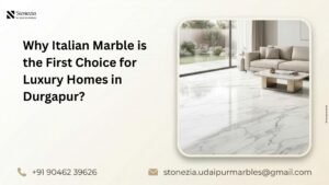 Why is the Italian Marble the First Choice for Luxury Homes in Durgapur? 